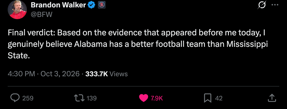 Final verdict: Based on the evidence that appeared before me today, I genuinely believe Alabama has a better football team than Mississippi State.